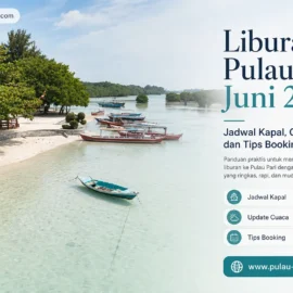Liburan Pulau Pari Juni 2026: Jadwal Kapal, Cuaca, dan Tips Booking Liburan Pulau Pari Juni 2026
